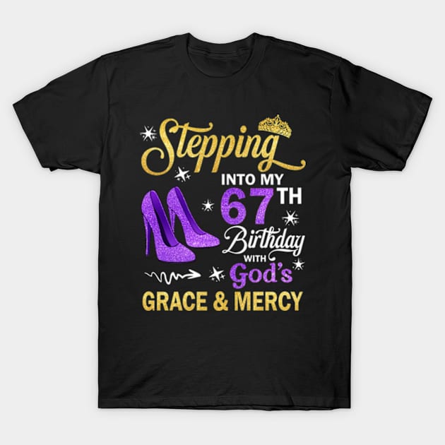 Stepping Into My 67th Birthday With God's Grace & Mercy Bday T-Shirt by MaxACarter